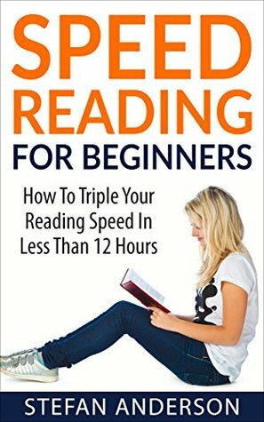 Speed Reading: Triple Your Reading Speed in Less Than 12 Hours & Maximize Your: Reading, Study Skills, & Time Management (Concentration, Cognitive Skills, Brain Training) by Stefan Anderson