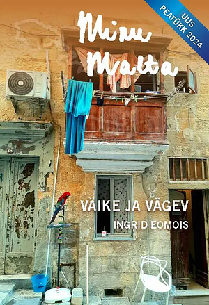 Minu Malta: Väike ja vägev by Ingrid Eomois