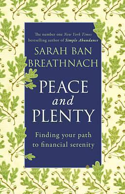 Peace and Plenty: Finding Your Path to Financial Security. Sarah Ban Breathnach by Sarah Ban Breathnach, Sarah Ban Breathnach