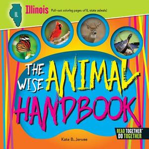 The Wise Animal Handbook Illinois by Kate B. Jerome