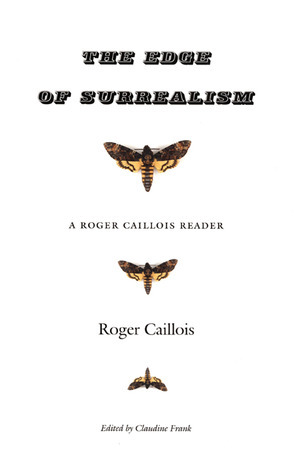 The Edge of Surrealism: A Roger Caillois Reader by Camille Naish, Roger Caillois, Claudine Frank