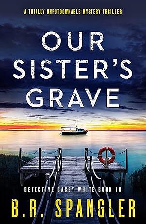 Our Sister's Grave by B.R. Spangler