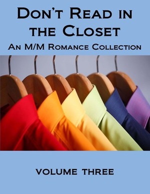 Don't Read in the Closet: Volume Three by R.J. Scott, Lydia Nyx, Damon Suede, Julie Lynn Hayes, Cherie Noel, Devon Rhodes, Clare London, Valentina Heart, Xara X. Xanakas, Sasha Devlin, Ryssa Edwards, J. Rocci, Cooper West, A.J. Llewellyn, Bryl R. Tyne, Summer Michaels, Tia Fielding, Mael Day, Serena Yates, Astrid Detlefsen, Belinda McBride, P.D. Singer, Rachel Haimowitz, Ariel Tachna, Sara Winters, Lissa Kasey, Missy Welsh, Bran Mydwynter