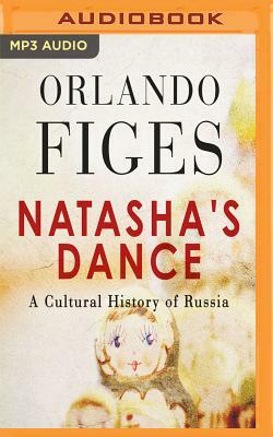 Natasha's Dance: A Cultural History of Russia by Orlando Figes