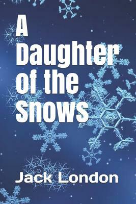 A Daughter of the Snows by Jack London