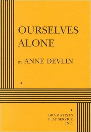 Ourselves Alone - Acting Edition by Anne Devlin
