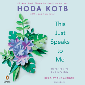 This Just Speaks to Me: Words to Live by Every Day by Hoda Kotb