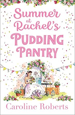 Summer at Rachel's Pudding Pantry: The perfect romance to escape with for summer 2020 (Pudding Pantry, Book 3) by Caroline Roberts