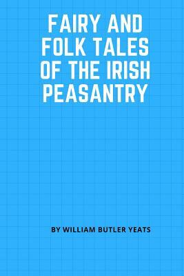 Fairy and Folk Tales of the Irish Peasantry by W.B. Yeats