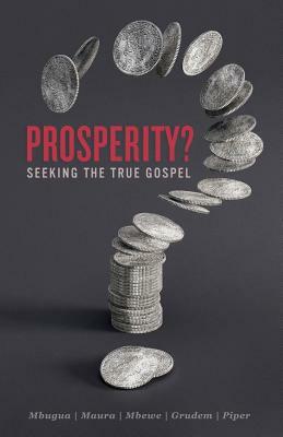 Prosperity?: Seeking the True Gospel by Michael Maura, John Piper, Wayne Grudem