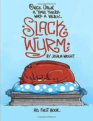 Once upon a time there was a very Slack Wyrm by Joshua Wright