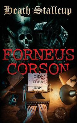 Forneus Corson: The Idea Man by Heath Stallcup