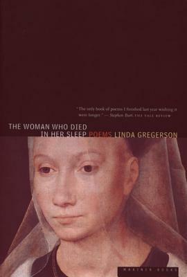 The Woman Who Died in Her Sleep by Linda Gregerson
