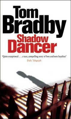 Shadow Dancer by Tom Bradby