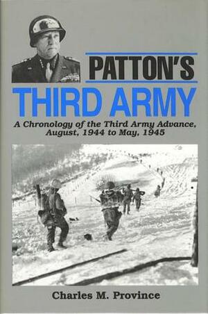 Patton's Third Army: A Chronology of the Third Army Advance, August, 1944 to May, 1945 by Charles M. Province