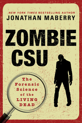 Zombie Csu:: The Forensic Science of the Living Dead by Jonathan Maberry