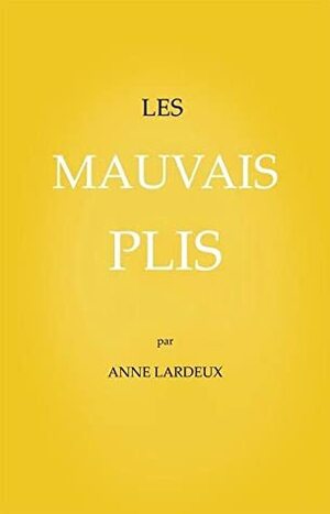 Les mauvais plis by Anne Lardeux