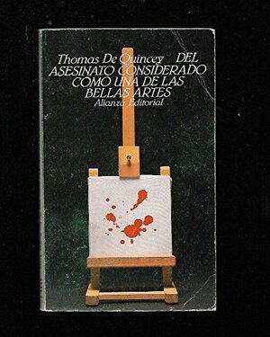 Del Asesinato Considerado Una de Las Bellas Artes by Thomas De Quincey