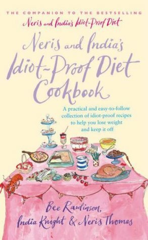 Neris And India's Idiot Proof Diet Cookbook by Neris Thomas, Bee Rawlinson, India Knight