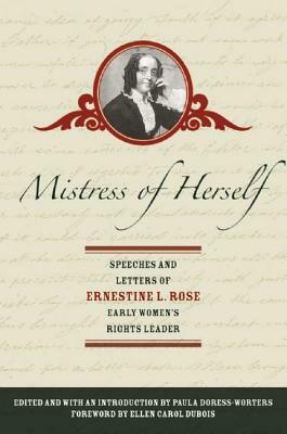 Mistress of Herself: Speeches and Letters of Ernestine L. Rose, Early Women's Rights Leader by Ernestine L. Rose