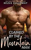 Claimed By The Mountain Man by Kelsie Calloway