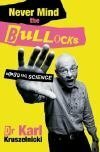 Never Mind The Bullocks, Here's The Science by Karl Kruszelnicki