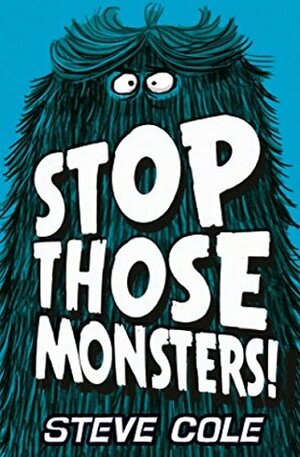 Stop Those Monsters! by Jim Field, Stephen Cole