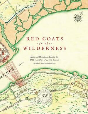 Redcoats in the Wilderness: Historical Miniatures Rules for the Wilderness Wars of the 18th Century by Philip S. Bock, James A. Harris
