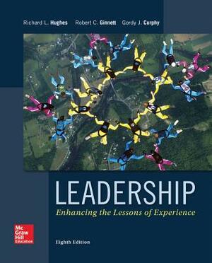 Leadership: Enhancing the Lessons of Experience by Gordon J. Curphy, Robert C. Ginnett, Richard L. Hughes