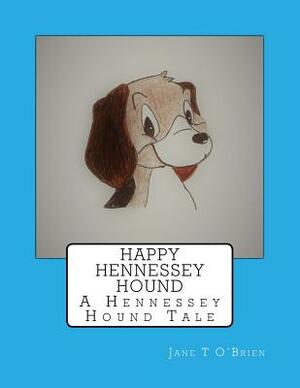 Happy Hennessey Hound: A Hennessey Hound Tale by Jane T. O'Brien