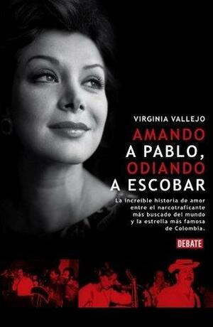 Amando a Pablo, odiando a Escobar / Loving Pablo, Hating Escobar by Virginia Vallejo