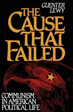 The Cause That Failed: Communism in American Political Life by Guenter Lewy
