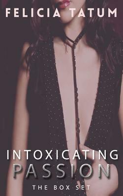 Intoxicating Passion Box Set by Felicia Tatum