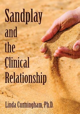 Sandplay and the Clinical Relationship by Linda Cunningham