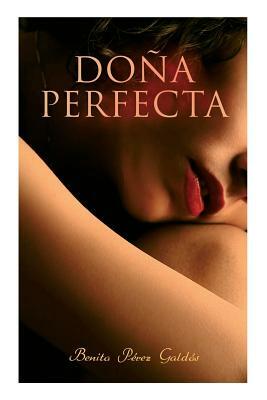 Doña Perfecta: Historical Novel by Mary J. Serrano, Benito Pérez Galdós