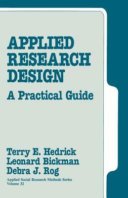 Applied Research Design: A Practical Guide by Terry E. Hedrick, Debra J. Rog, Leonard Bickman