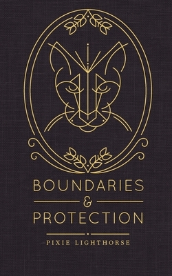 Boundaries & Protection by Pixie Lighthorse