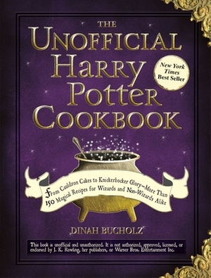 The Unofficial Harry Potter Cookbook: From Cauldron Cakes to Knickerbocker Glory--More Than 150 Magical Recipes for Wizards and Non-Wizards Alike by Dinah Bucholz