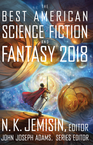 The Best American Science Fiction and Fantasy 2018 by John Joseph Adams, Maria Dahvana Headley, Gwendolyn Clare, E. Lily Yu, Tobias S. Buckell, N.K. Jemisin, Lettie Prell, Jaymee Goh, Caroline M. Yoachim, Carmen Maria Machado, Charles Payseur, Maureen McHugh, Kate Alice Marshall, Rachael K. Jones, Charlie Jane Anders, Samuel R. Delany, Kathleen Kayembe, Peter Watts, A. Merc Rustad, Micah Dean Hicks, Cadwell Turnbull