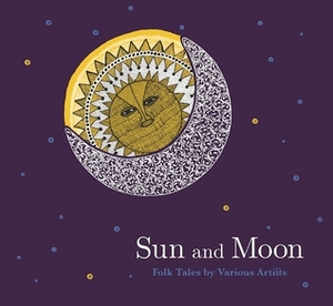 Sun and Moon: Folk Tales by Various Artists by Rambharos Jha, Bhajju Shyam, Ramsingh Urveti, Durga Bai, Sunita