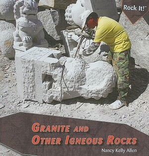Granite and Other Igneous Rocks by Nancy Kelly Allen