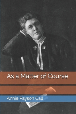 As a Matter of Course by Annie Payson Call