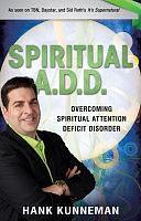 Spiritual A. D. D.: Overcoming Spiritual Attention Deficit Disorder by Hank Kunneman