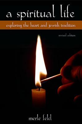 A Spiritual Life: Exploring the Heart and Jewish Tradition by Merle Feld