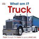 What Am I?: Truck by Charlie Gardner, DK Publishing