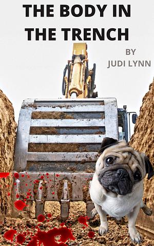 The Body In the Trench by Judi Lynn, Judi Lynn