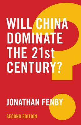 Will China Dominate the 21st Century? by Jonathan Fenby