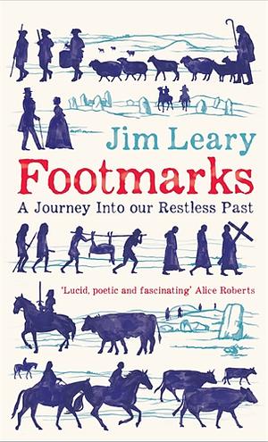 Footmarks: A Journey Into Our Restless Past by Jim Leary