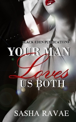 Your Man Loves Us Both by Sasha Ravae