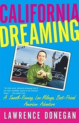 California Dreaming : A Smooth-Running, Low Mileage, Best-Priced American Adventure by Lawrence Donegan, Lawrence Donegan